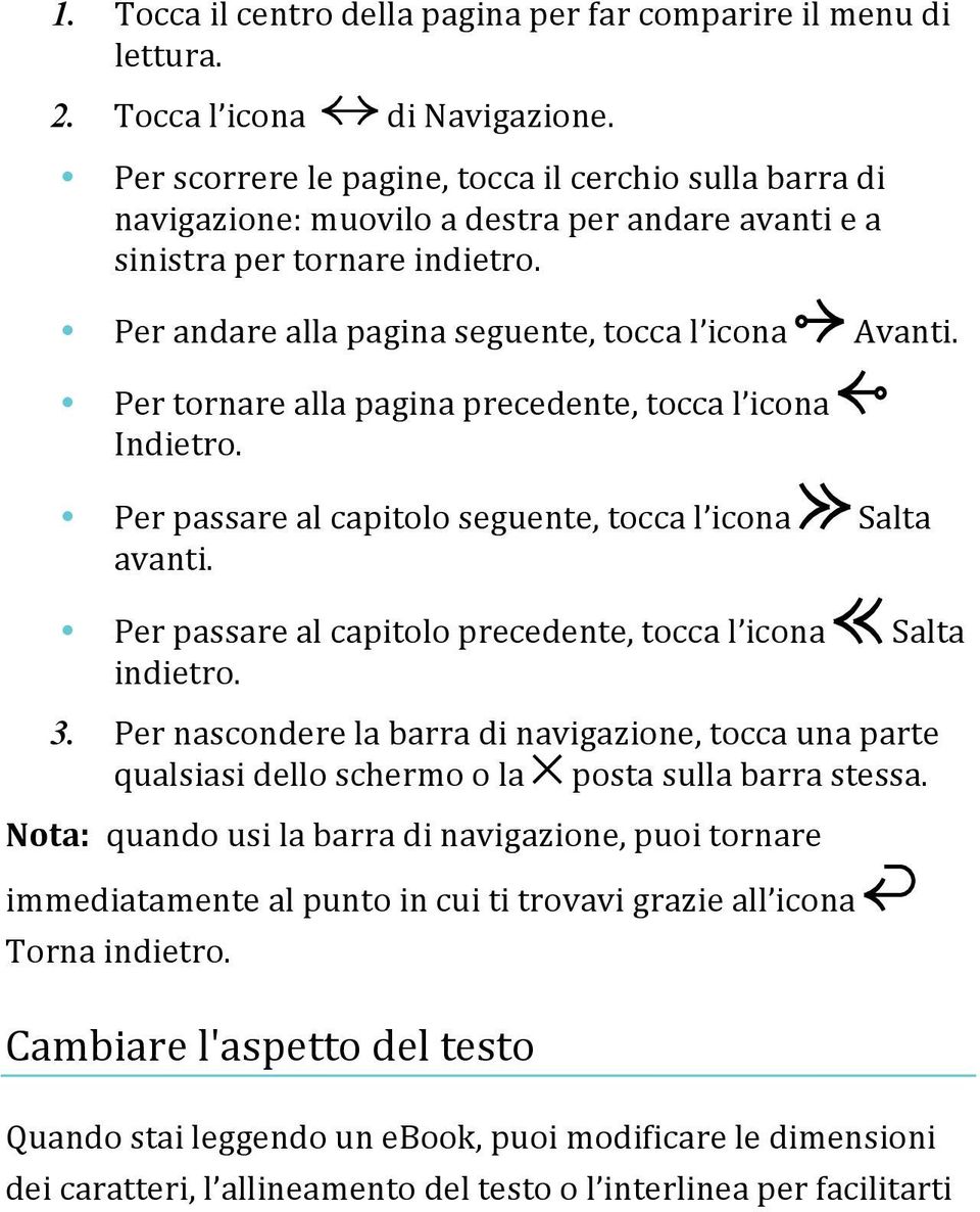 Per tornare alla pagina precedente, tocca l icona Indietro. Per passare al capitolo seguente, tocca l icona Salta avanti. Per passare al capitolo precedente, tocca l icona Salta indietro. 3.