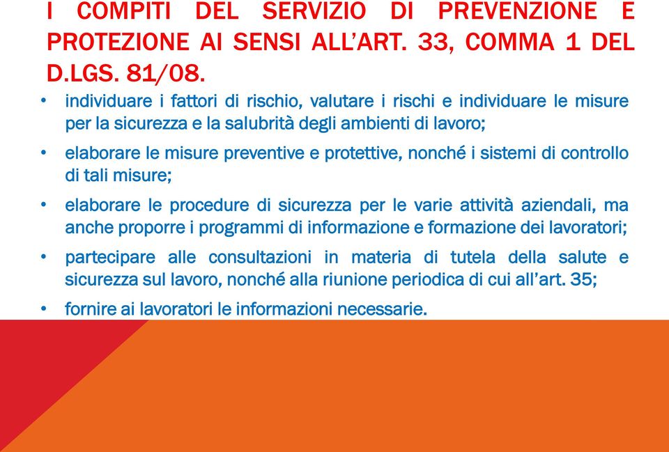 e protettive, nonché i sistemi di controllo di tali misure; elaborare le procedure di sicurezza per le varie attività aziendali, ma anche proporre i programmi di