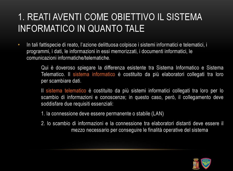 Il sistema informatico è costituito da più elaboratori collegati tra loro per scambiare dati.