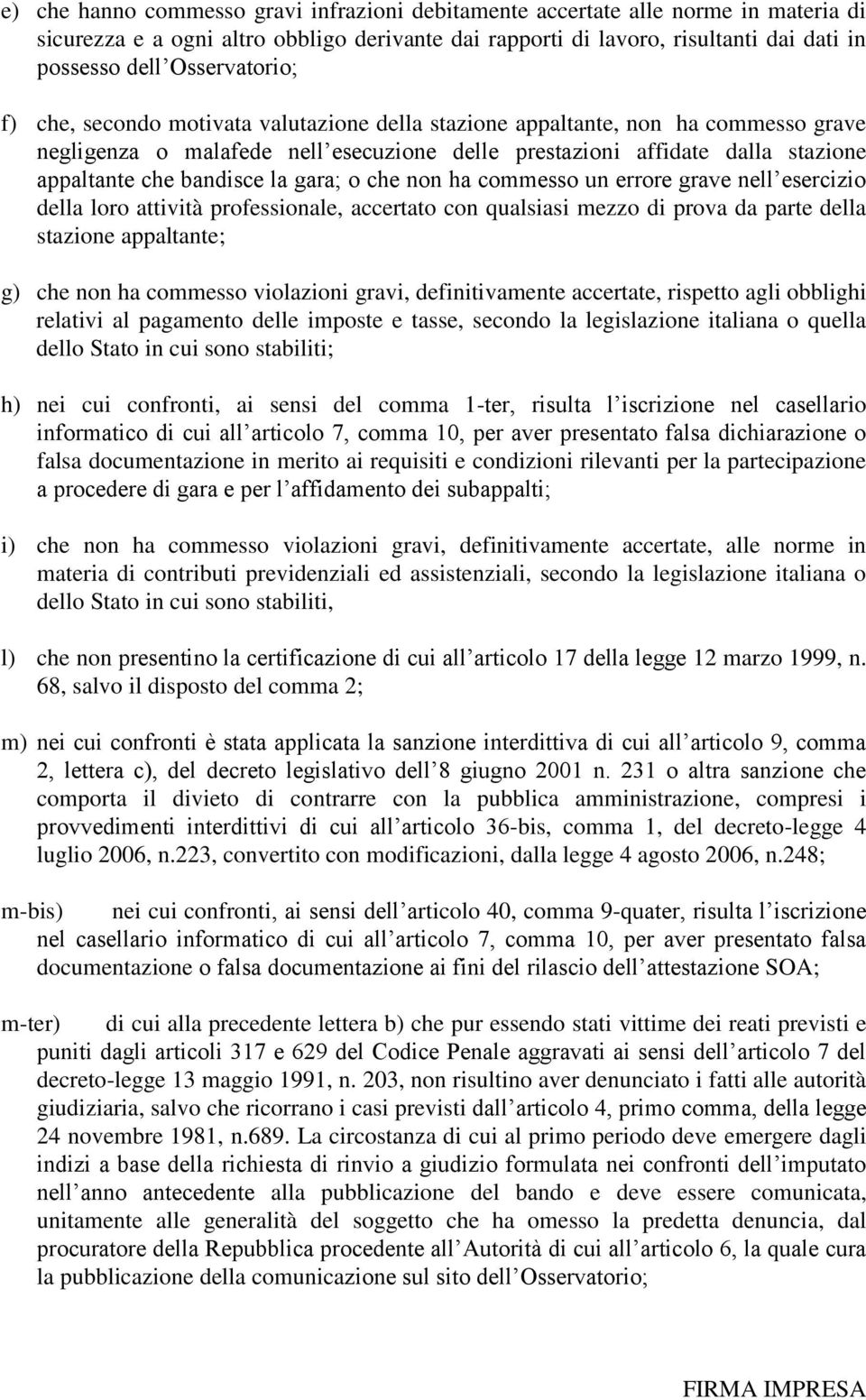 bandisce la gara; o che non ha commesso un errore grave nell esercizio della loro attività professionale, accertato con qualsiasi mezzo di prova da parte della stazione appaltante; g) che non ha