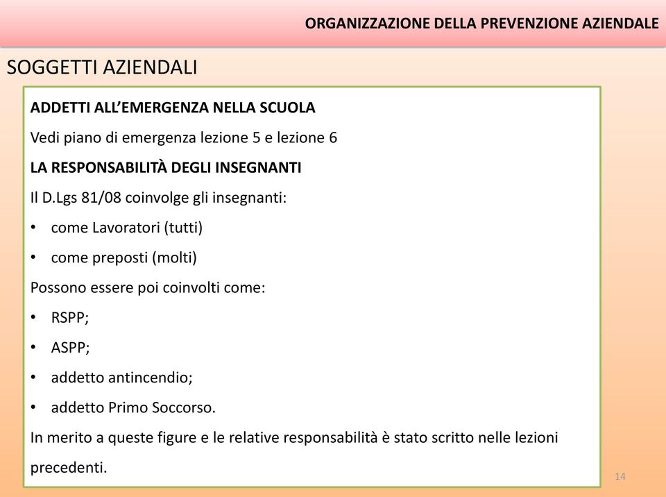 Lgs 81/08 coinvolge gli insegnanti: come Lavoratori (tutti) come preposti (molti) Possono essere