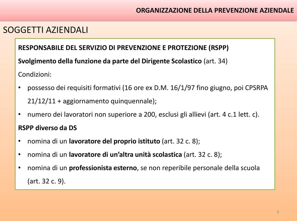 16/1/97 fino giugno, poi CPSRPA 21/12/11 + aggiornamento quinquennale); numero dei lavoratori non superiore a 200, esclusi gli allievi (art. 4 c.