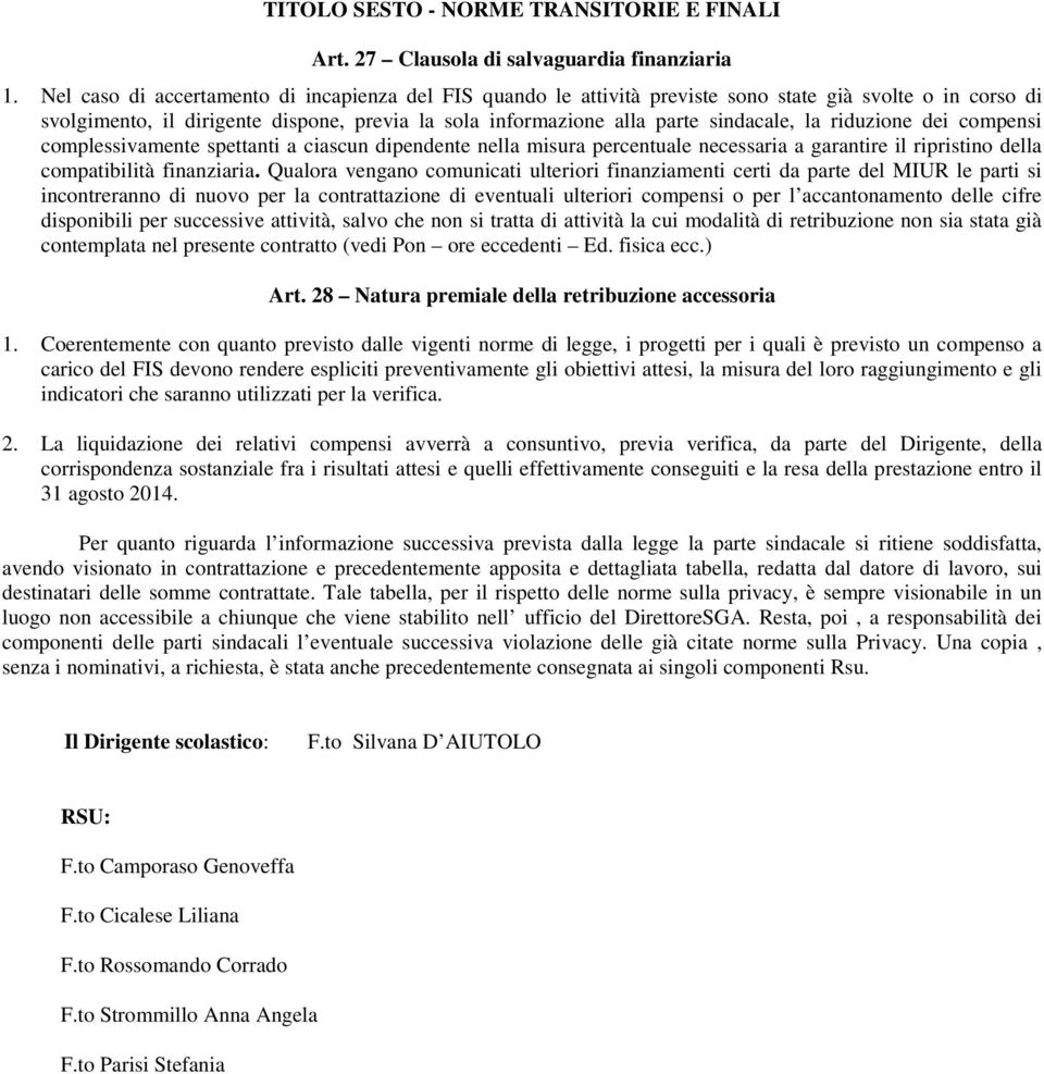 riduzione dei compensi complessivamente spettanti a ciascun dipendente nella misura percentuale necessaria a garantire il ripristino della compatibilità finanziaria.