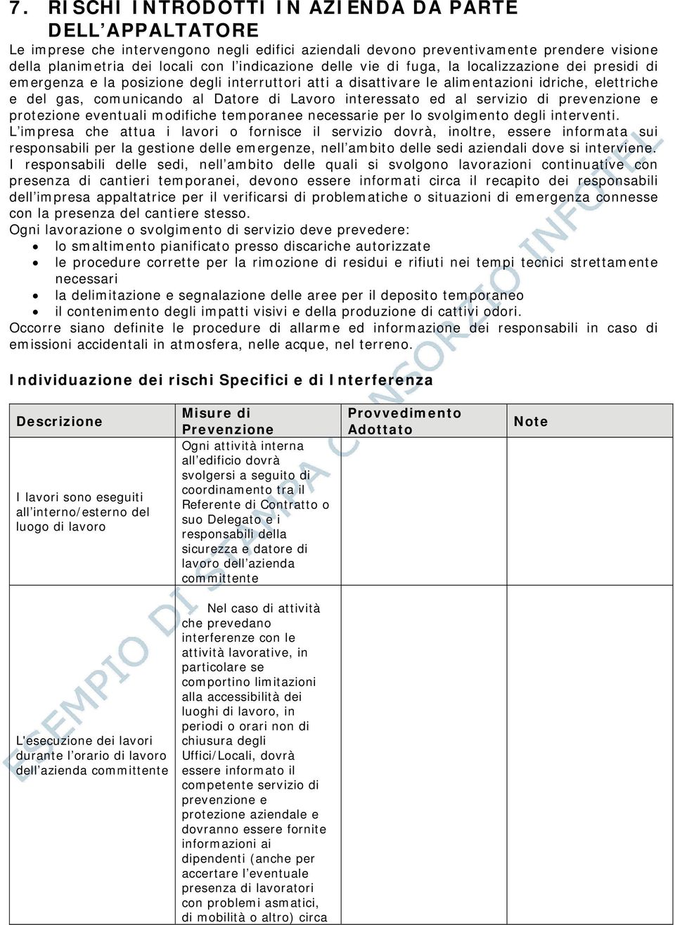 interessato ed al servizio di prevenzione e protezione eventuali modifiche temporanee necessarie per lo svolgimento degli interventi.