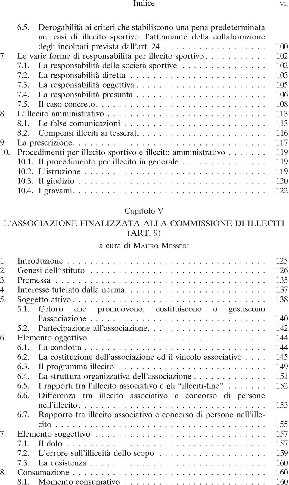 La responsabilità presunta... 106 7.5. Il caso concreto.... 108 8. L illecito amministrativo... 113 8.1. Le false comunicazioni... 113 8.2. Compensi illeciti ai tesserati... 116 9. La prescrizione.