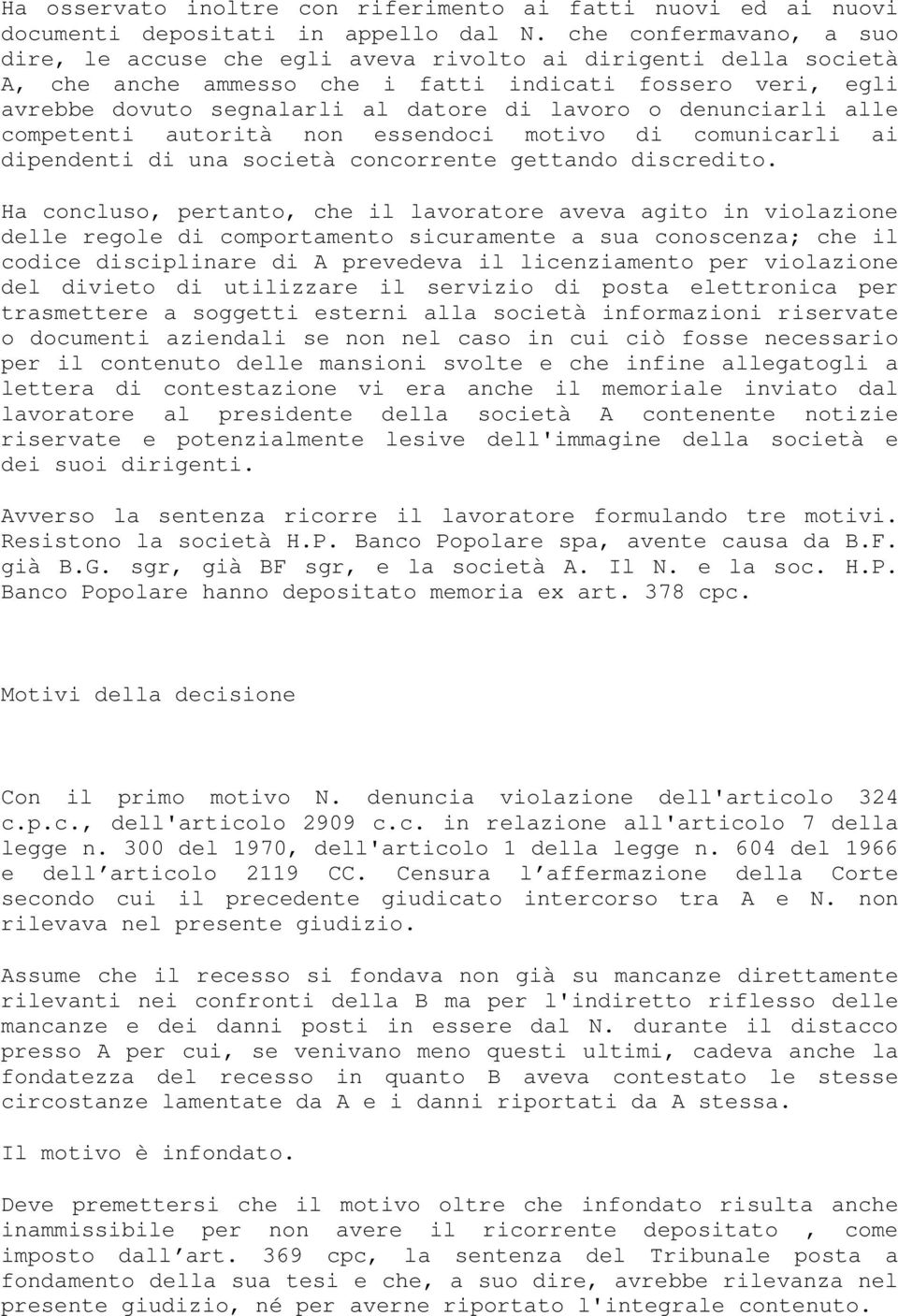 denunciarli alle competenti autorità non essendoci motivo di comunicarli ai dipendenti di una società concorrente gettando discredito.