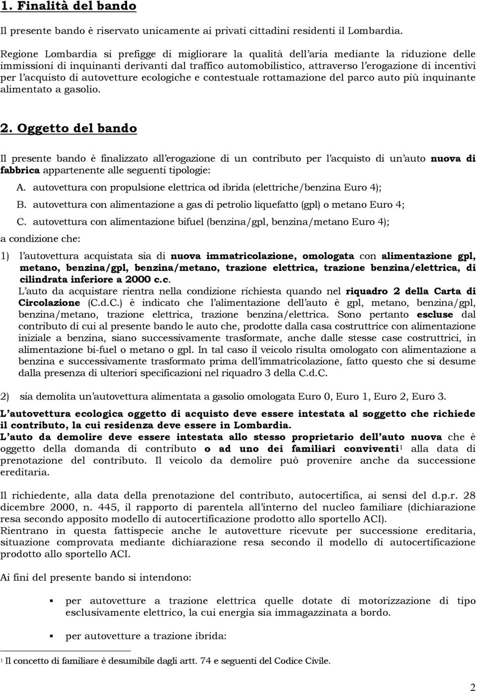 l acquisto di autovetture ecologiche e contestuale rottamazione del parco auto più inquinante alimentato a gasolio. 2.