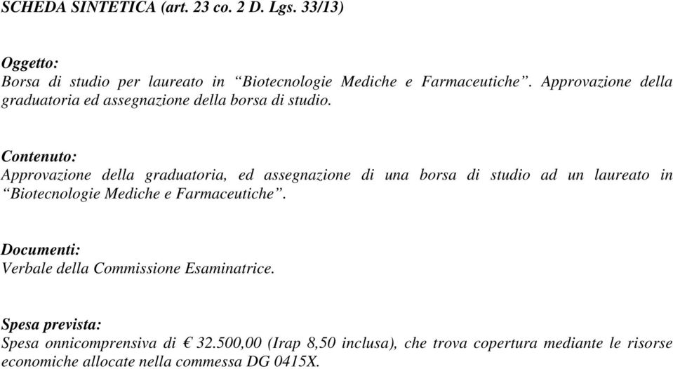 Contenuto: Approvazione della graduatoria, ed assegnazione di una borsa di studio ad un laureato in Biotecnologie Mediche e