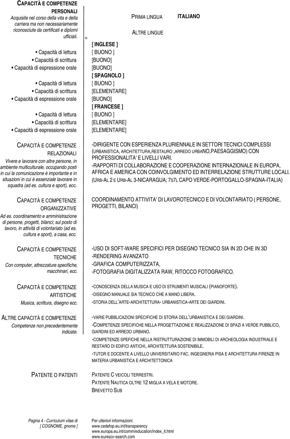 di espressione orale [BUONO] [ FRANCESE ] Capacità di lettura [ BUONO ] Capacità di scrittura [ELEMENTARE] Capacità di espressione orale [ELEMENTARE] PRIMA LINGUA ALTRE LINGUE ITALIANO RELAZIONALI