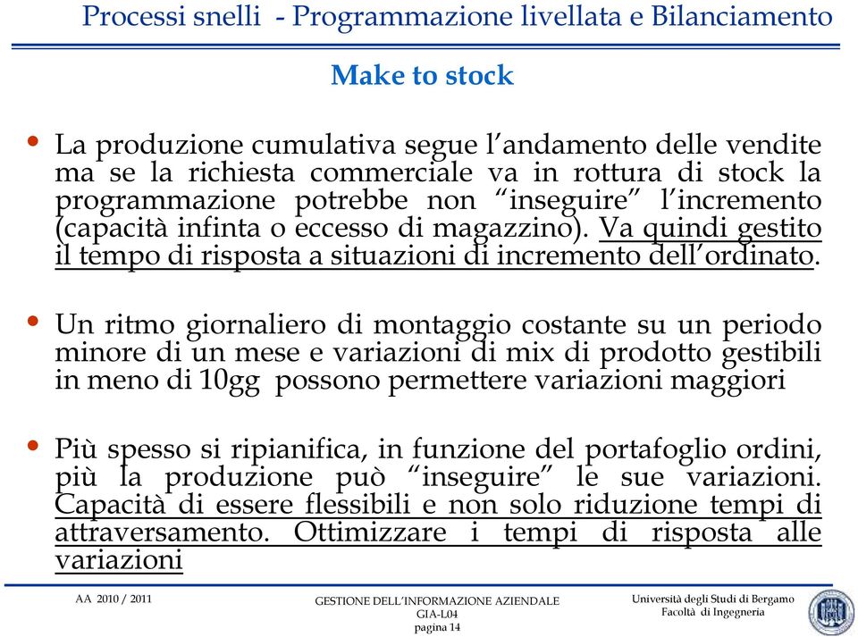 Un ritmo giornaliero di montaggio costante su un periodo minore di un mese e variazioni di mix di prodotto gestibili in meno di 10gg possono permettere variazioni maggiori Più