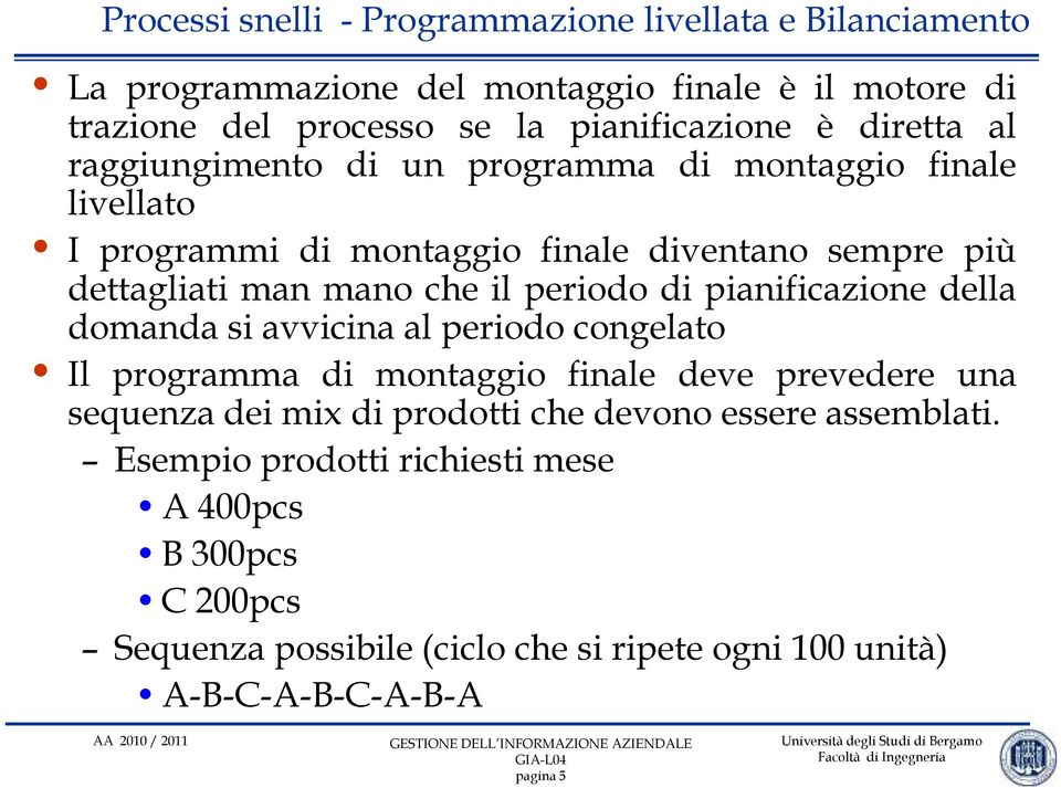 domanda si avvicina al periodo congelato Il programma di montaggio finale deve prevedere una sequenza dei mix di prodotti che devono essere