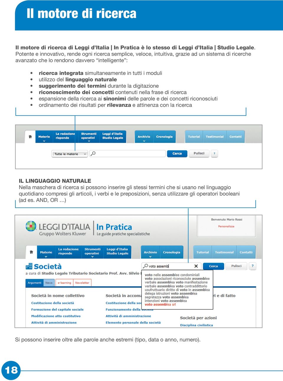 moduli utilizzo del linguaggio naturale suggerimento dei termini durante la digitazione riconoscimento dei concetti contenuti nella frase di ricerca espansione della ricerca ai sinonimi delle parole