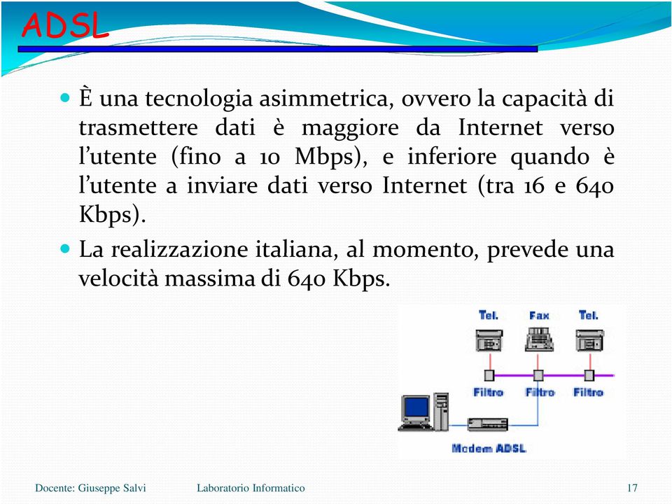 quando è l utente a inviare dati verso Internet (tra 16 e 640 Kbps).