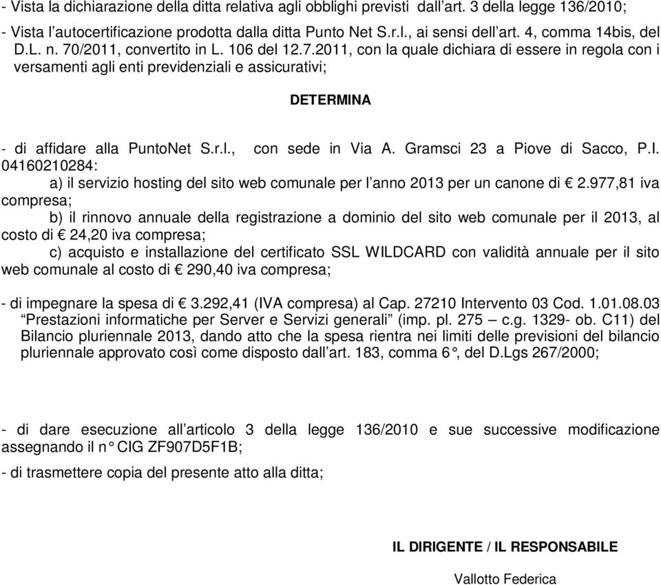 r.l., con sede in Via A. Gramsci 23 a Piove di Sacco, P.I. 04160210284: a) il servizio hosting del sito web comunale per l anno 2013 per un canone di 2.