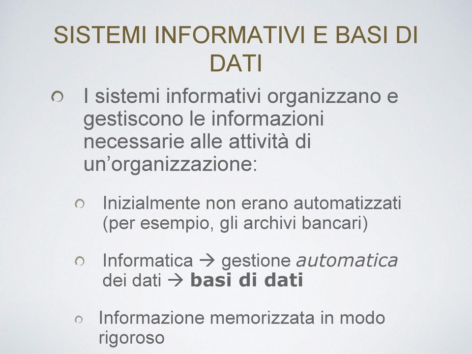 Inizialmente non erano automatizzati (per esempio, gli archivi bancari)