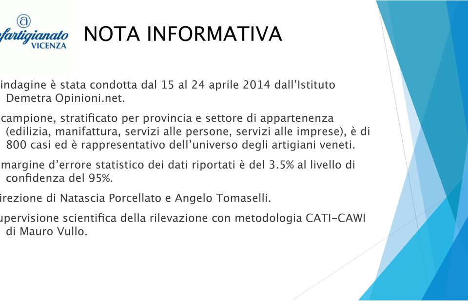 di 800 casi ed è rappresentativo dell universo degli artigiani veneti. margine d errore statistico dei dati riportati è del 3.