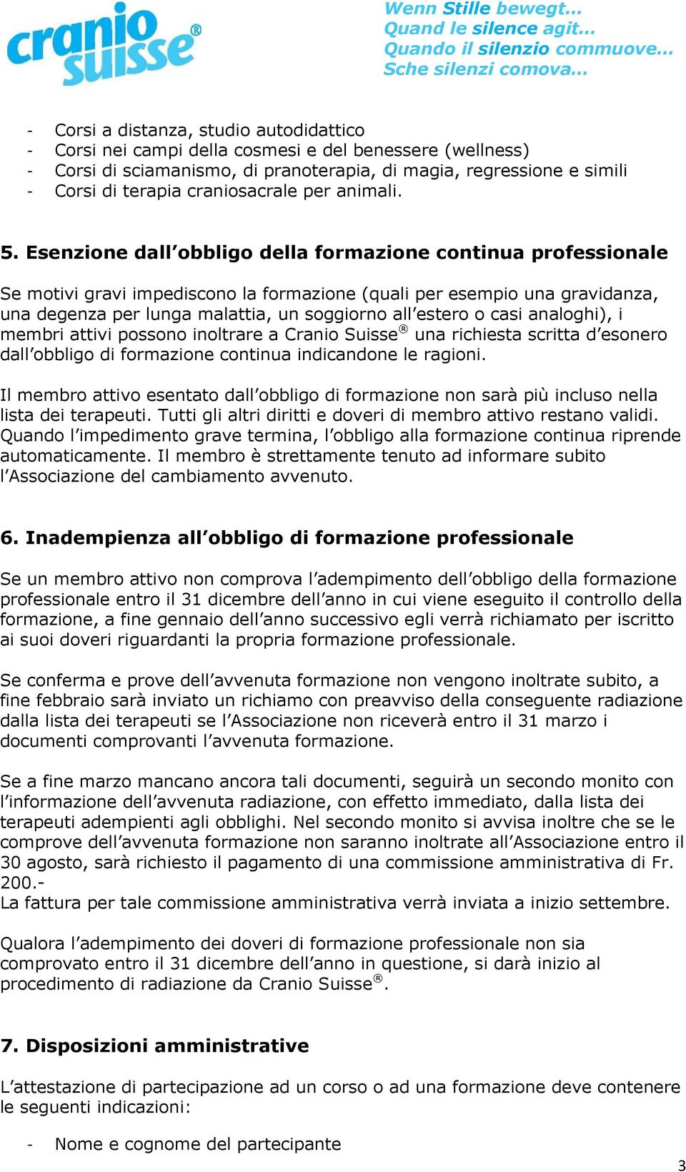 Esenzione dall obbligo della formazione continua professionale Se motivi gravi impediscono la formazione (quali per esempio una gravidanza, una degenza per lunga malattia, un soggiorno all estero o