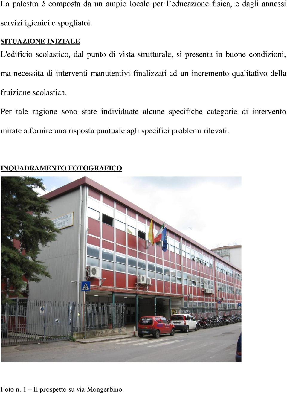 manutentivi finalizzati ad un incremento qualitativo della fruizione scolastica.