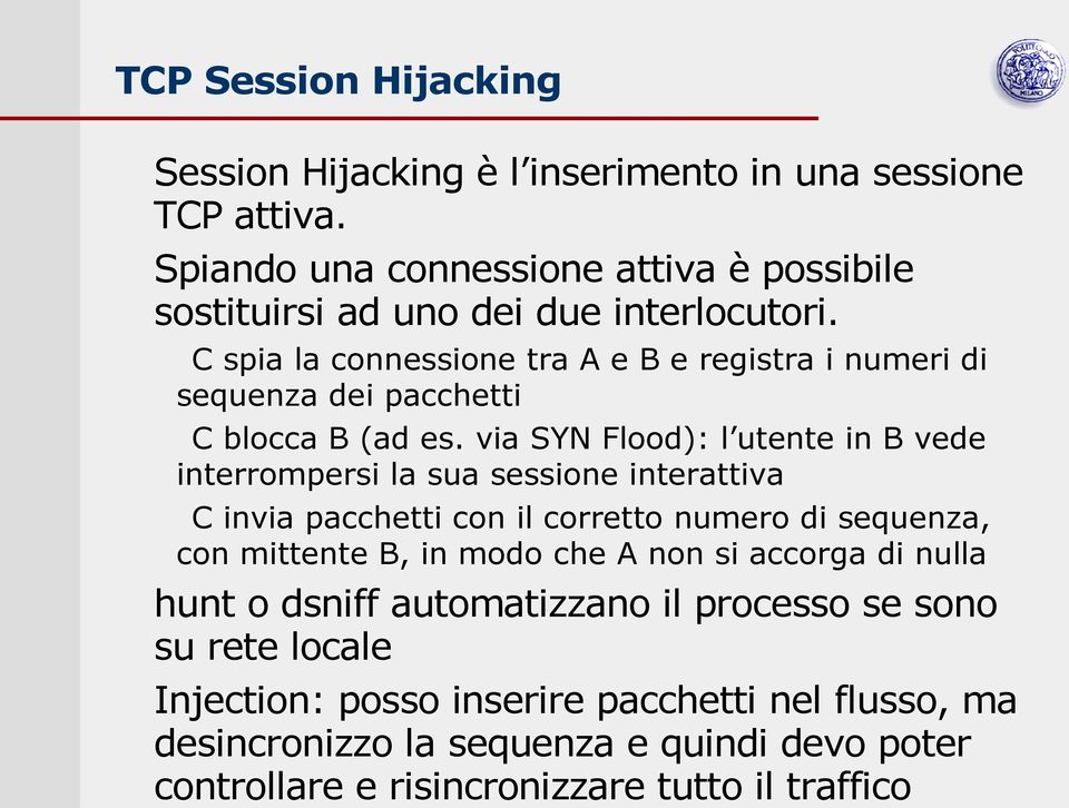 C spia la connessione tra A e B e registra i numeri di sequenza dei pacchetti C blocca B (ad es.