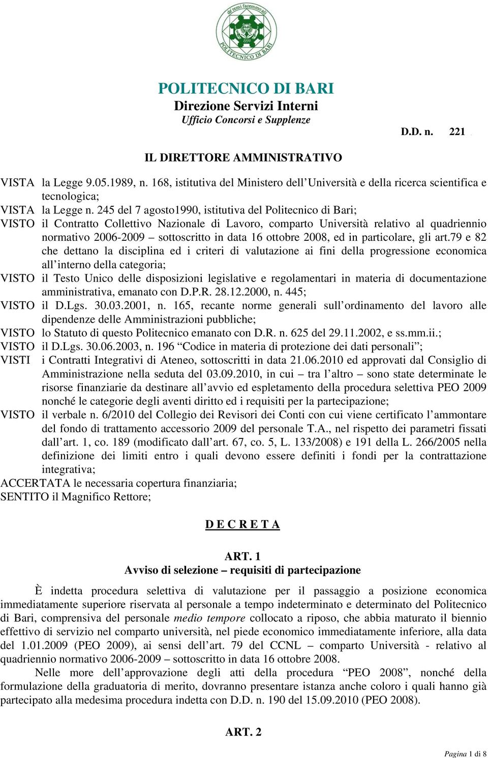 245 del 7 agosto1990, istitutiva del Politecnico di Bari; VISTO il Contratto Collettivo Nazionale di Lavoro, comparto Università relativo al quadriennio normativo 2006-2009 sottoscritto in data 16