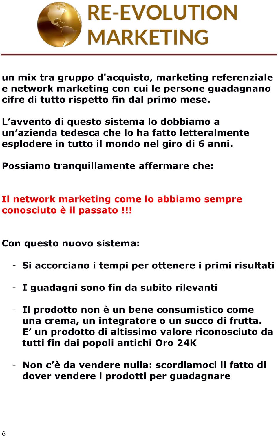 Possiamo tranquillamente affermare che: Il network marketing come lo abbiamo sempre conosciuto è il passato!