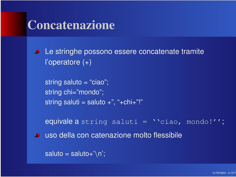 operatore (+) string saluto = ciao ; string chi= mondo ; string