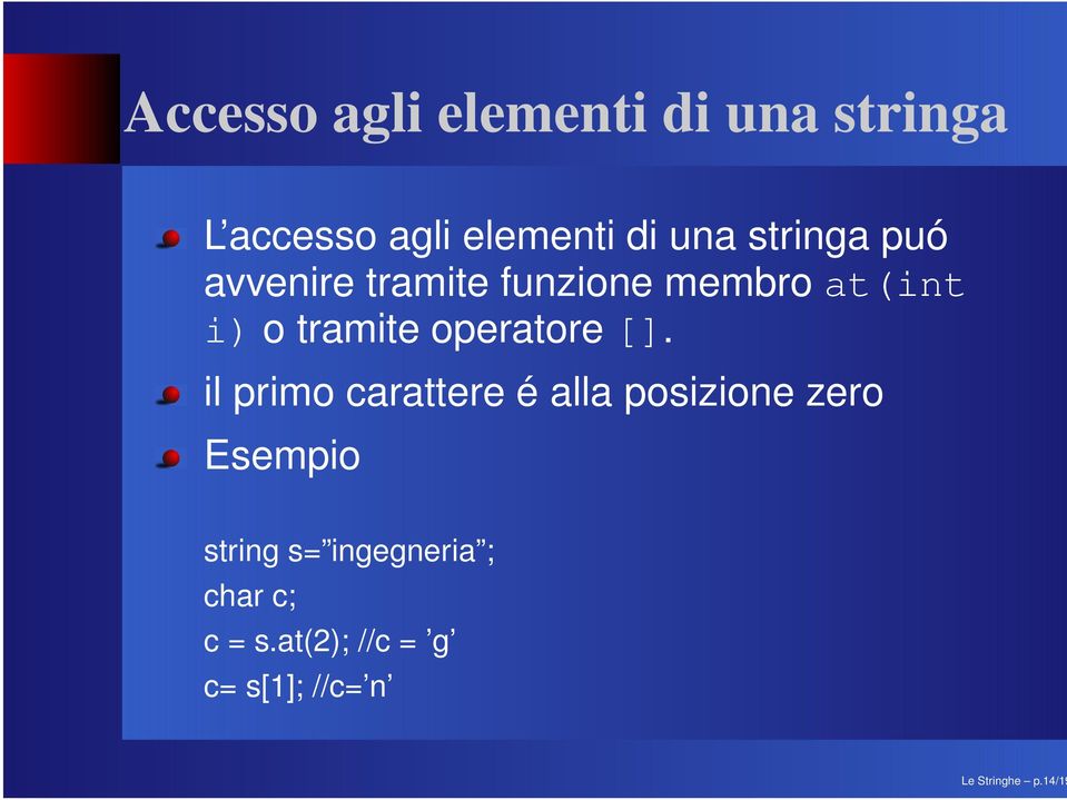 una stringa puó avvenire tramite funzione membro at(int i) o tramite