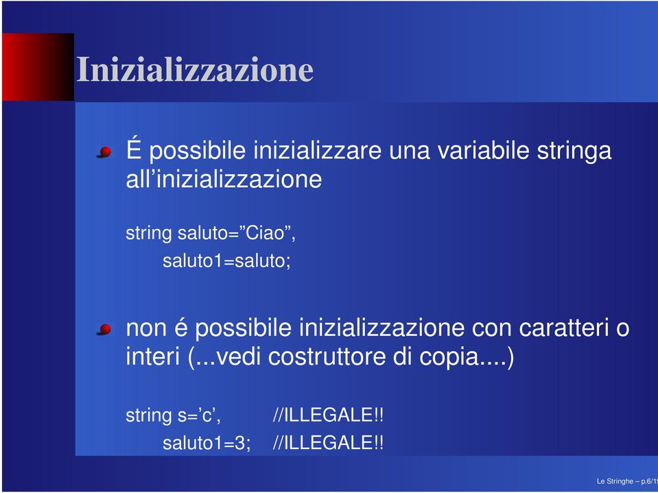 all inizializzazione string saluto= Ciao, saluto1=saluto; non é