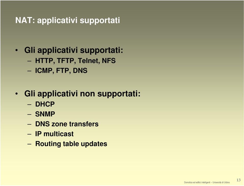 DNS Gli applicativi non supportati: DHCP SNMP