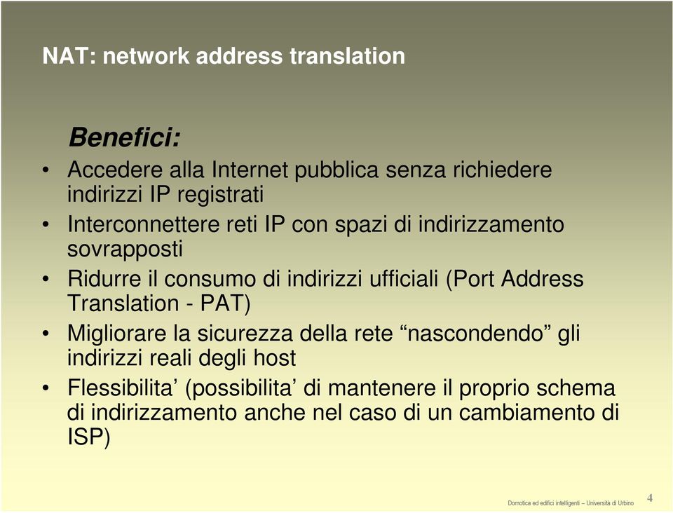 ufficiali (Port Address Translation - PAT) Migliorare la sicurezza della rete nascondendo gli indirizzi reali