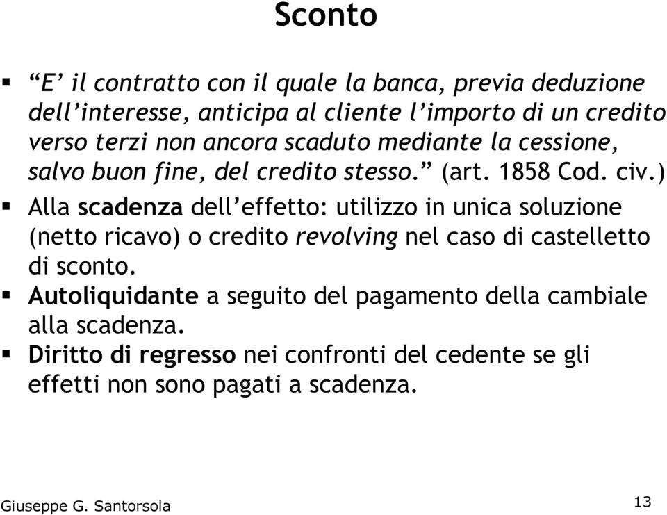 ) Alla scadenza dell effetto: utilizzo in unica soluzione (netto ricavo) o credito revolving nel caso di castelletto di sconto.