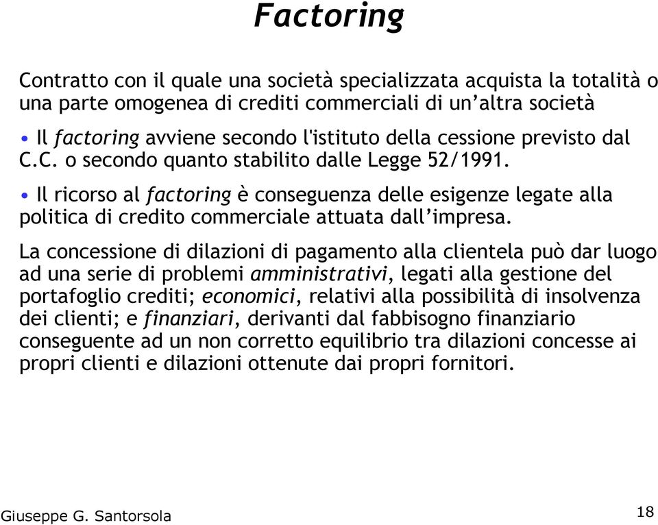 La concessione di dilazioni di pagamento alla clientela può dar luogo ad una serie di problemi amministrativi, legati alla gestione del portafoglio crediti; economici, relativi alla possibilità di