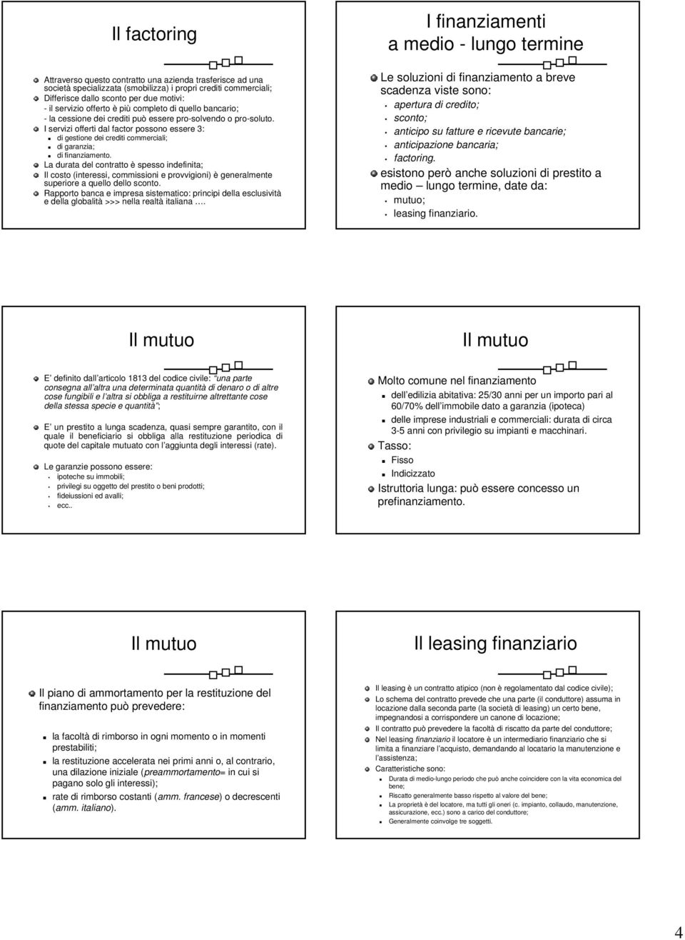 I servizi offerti dal factor possono essere 3: di gestione dei crediti commerciali; di garanzia; di finanziamento.