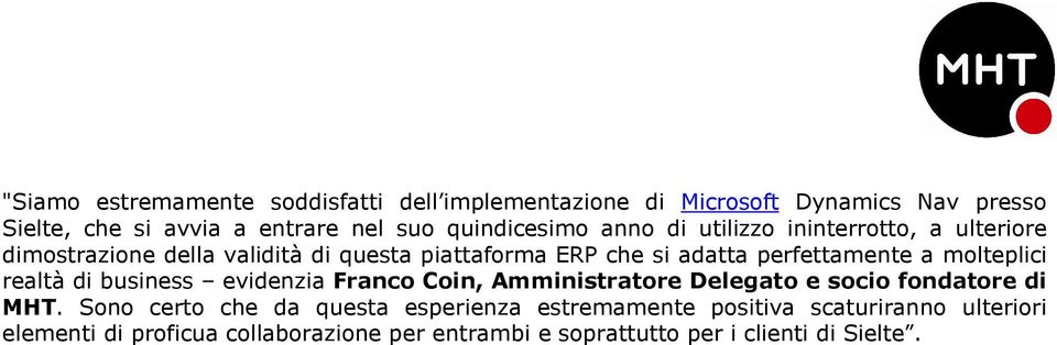 perfettamente a molteplici realtà di business evidenzia Franco Coin, Amministratore Delegato e socio fondatore di MHT.