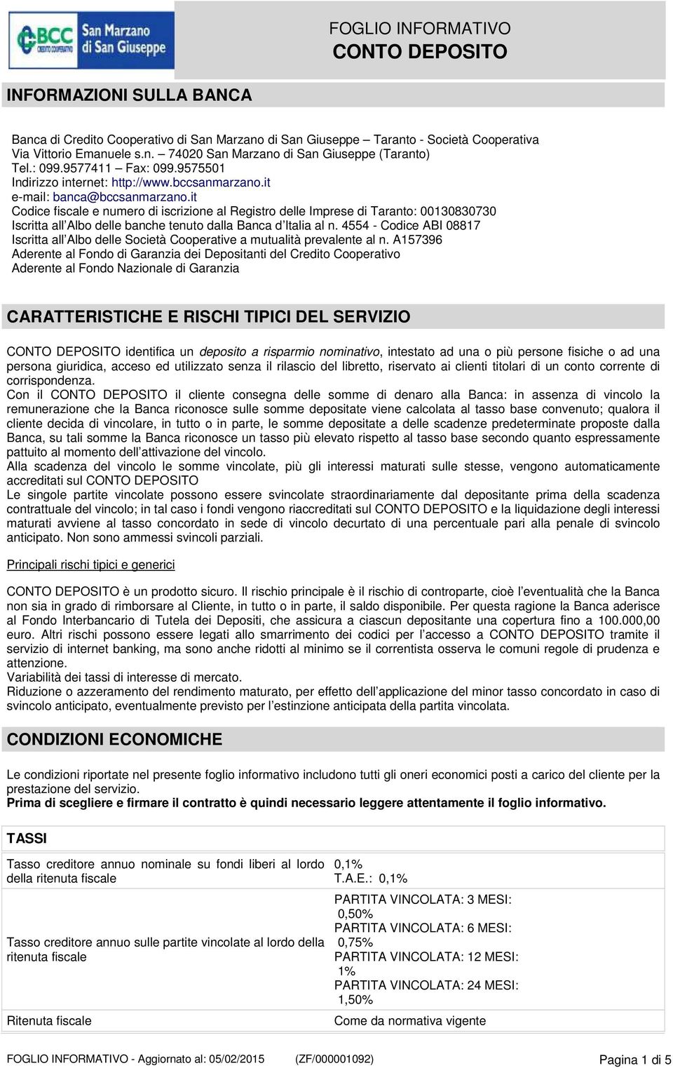 it Codice fiscale e numero di iscrizione al Registro delle Imprese di Taranto: 00130830730 Iscritta all Albo delle banche tenuto dalla Banca d Italia al n.