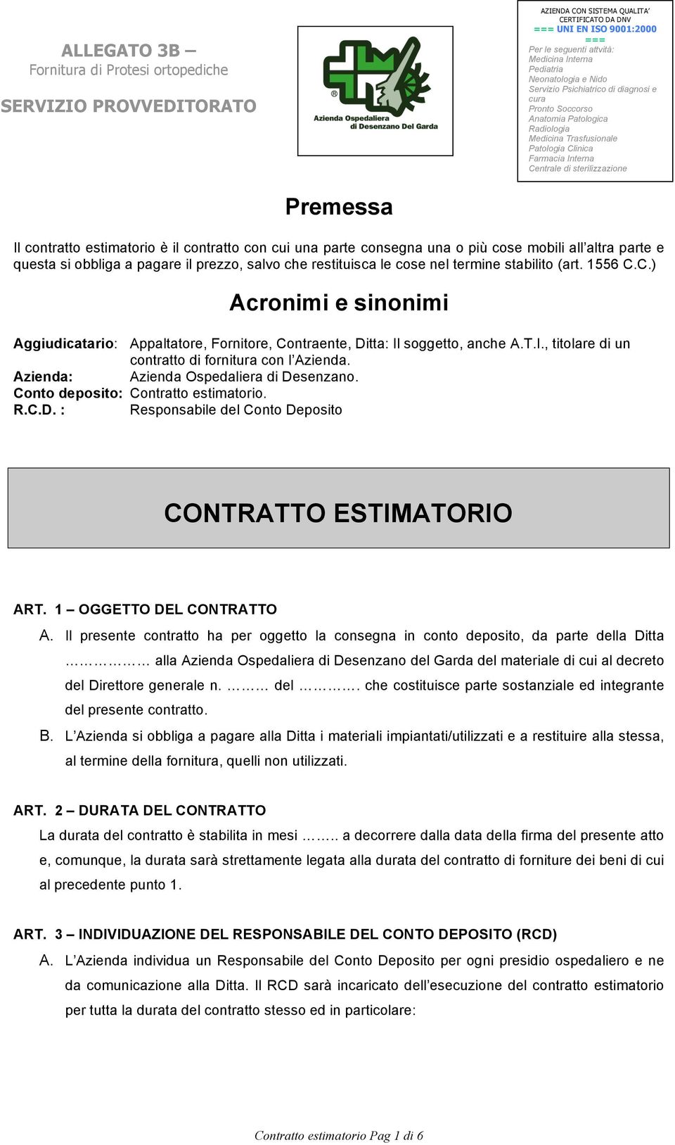 Azienda: Azienda Ospedaliera di Desenzano. Conto deposito: Contratto estimatorio. R.C.D. : Responsabile del Conto Deposito CONTRATTO ESTIMATORIO ART. 1 OGGETTO DEL CONTRATTO A.