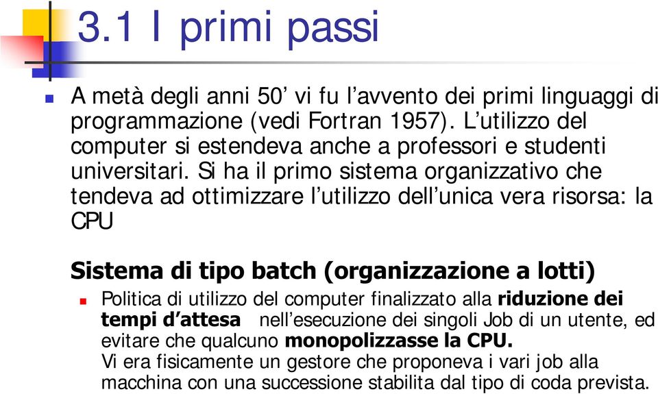 Si ha il primo sistema organizzativo che tendeva ad ottimizzare l utilizzo dell unica vera risorsa: la CPU 6LVWHPDGLWLSREDWFK RUJDQL]]D]LRQHDORWWL Politica di