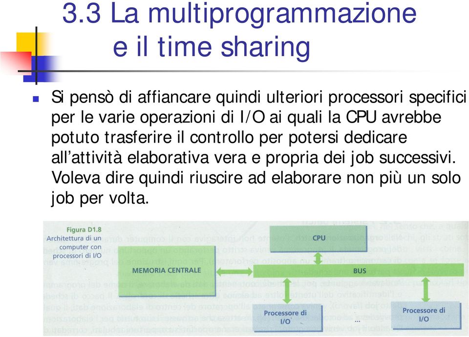 trasferire il controllo per potersi dedicare all attività elaborativa vera e propria