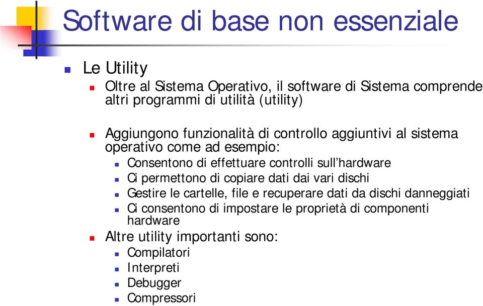 sull hardware Ci permettono di copiare dati dai vari dischi Gestire le cartelle, file e recuperare dati da dischi danneggiati Ci