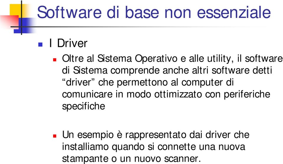 computer di comunicare in modo ottimizzato con periferiche specifiche Un esempio è