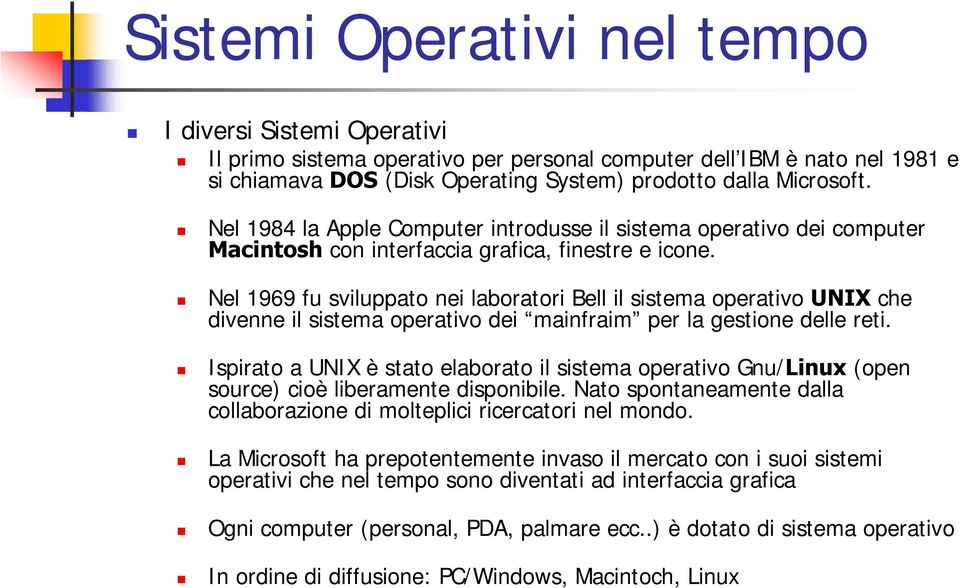 Nel 1969 fu sviluppato nei laboratori Bell il sistema operativo 81,; che divenne il sistema operativo dei mainfraim per la gestione delle reti.
