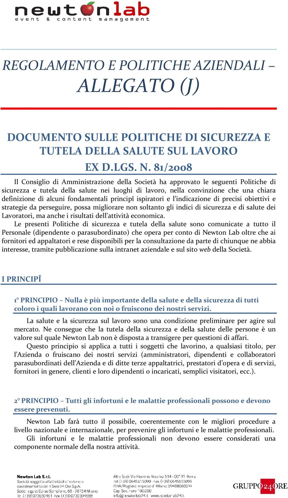 alcuni fondamentali principî ispiratori e l indicazione di precisi obiettivi e strategie da perseguire, possa migliorare non soltanto gli indici di sicurezza e di salute dei Lavoratori, ma anche i