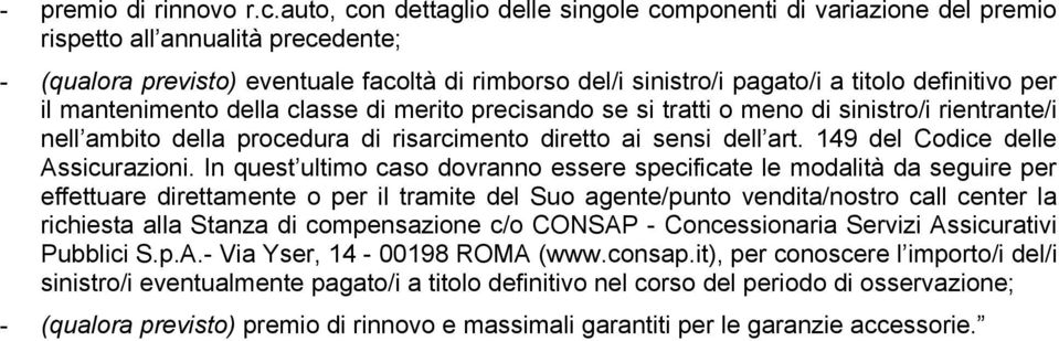 definitivo per il mantenimento della classe di merito precisando se si tratti o meno di sinistro/i rientrante/i nell ambito della procedura di risarcimento diretto ai sensi dell art.