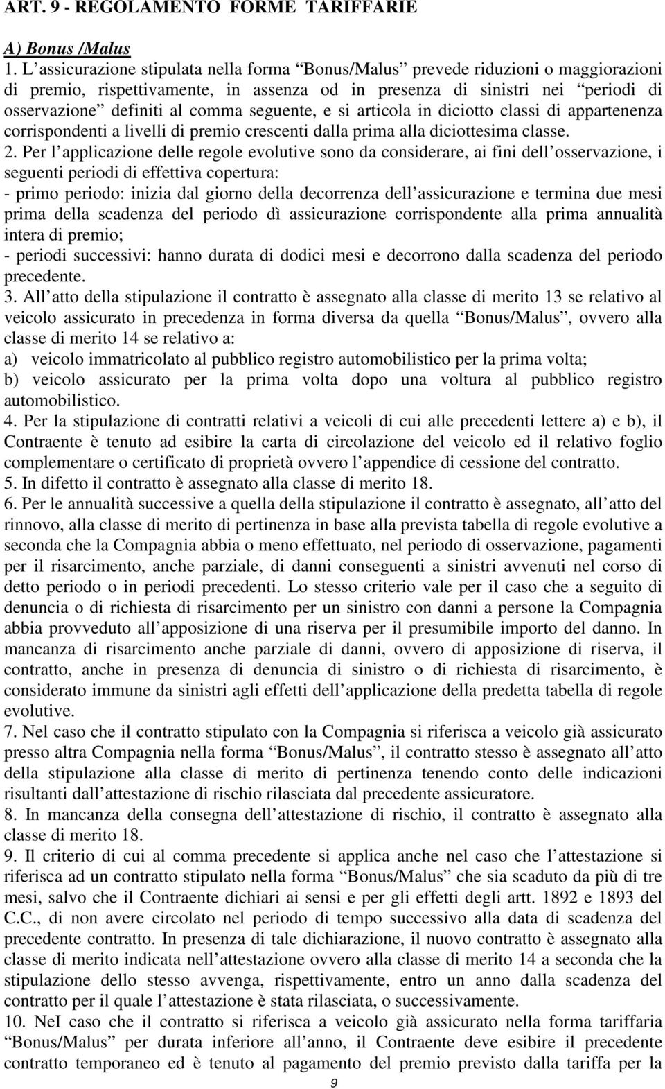 seguente, e si articola in diciotto classi di appartenenza corrispondenti a livelli di premio crescenti dalla prima alla diciottesima classe. 2.