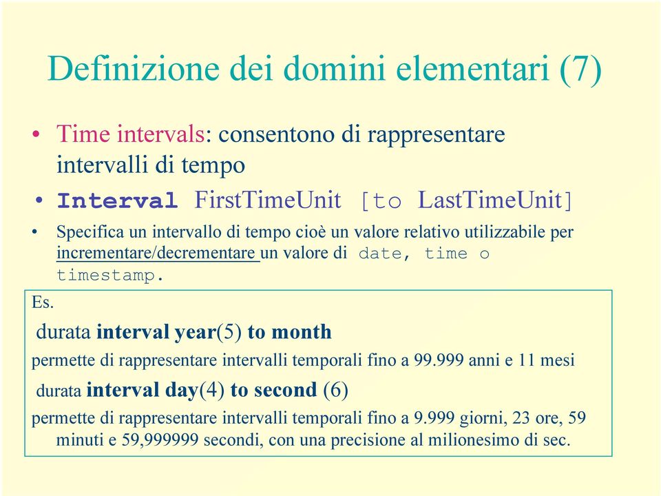 durata interval year(5) to month permette di rappresentare intervalli temporali fino a 99.