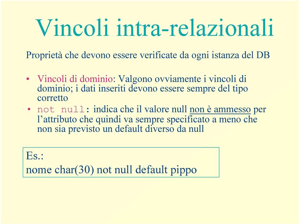 corretto not null: indica che il valore null non è ammesso per l attributo che quindi va sempre