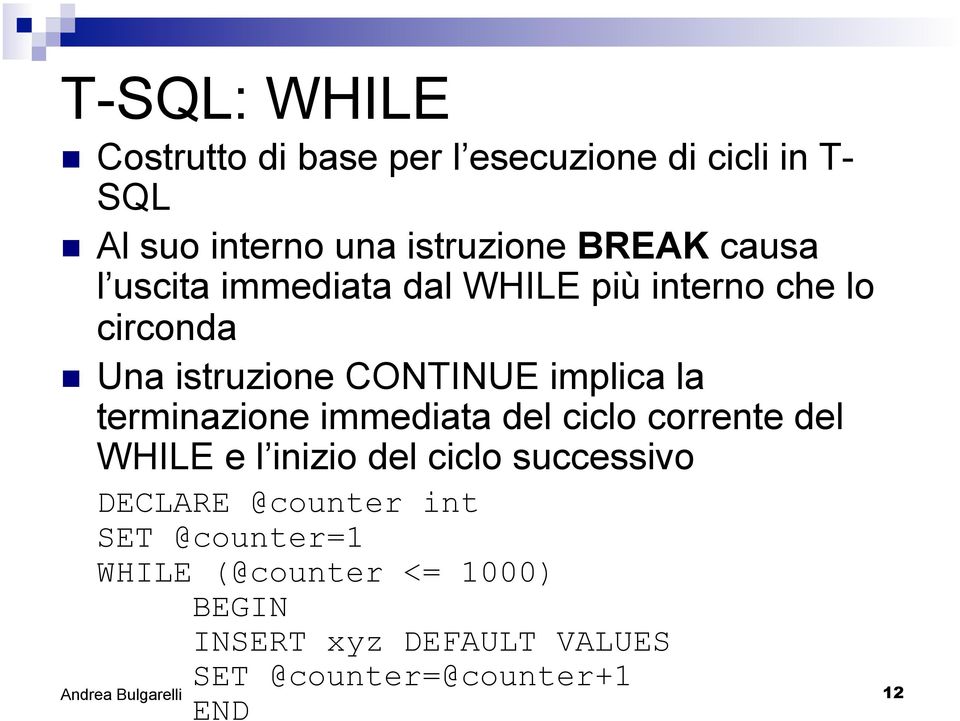 la terminazione immediata del ciclo corrente del WHILE e l inizio del ciclo successivo DECLARE