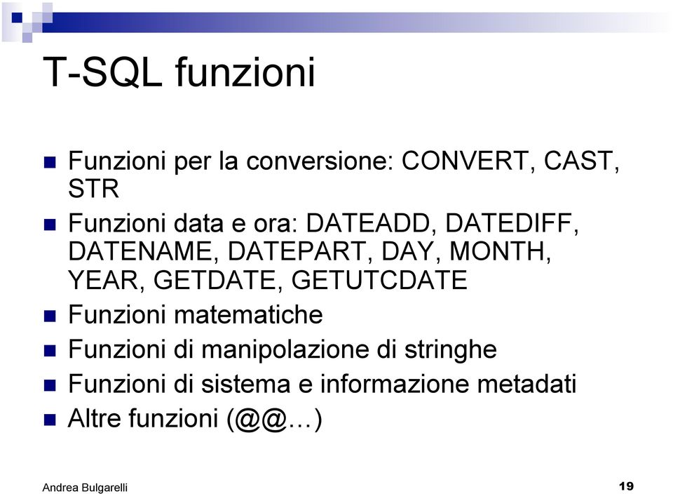 GETDATE, GETUTCDATE Funzioni matematiche Funzioni di manipolazione di