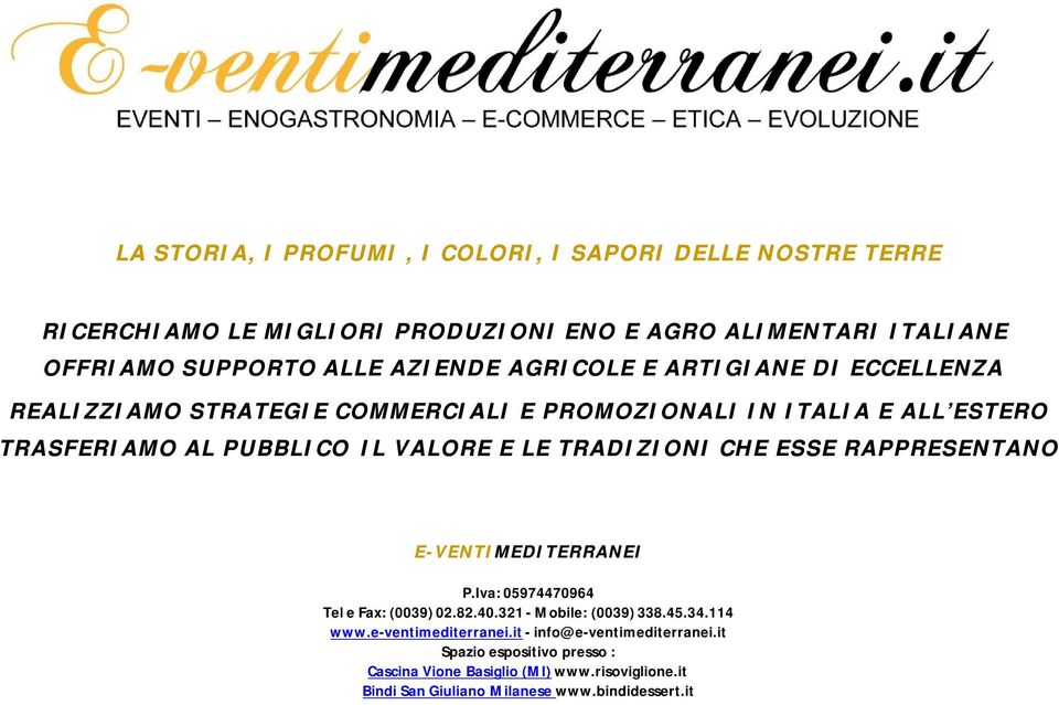 TRADIZIONI CHE ESSE RAPPRESENTANO E-VENTIMEDITERRANEI P.Iva: 05974470964 Tel e Fax: (0039) 02.82.40.321 - Mobile: (0039) 338.45.34.114 www.