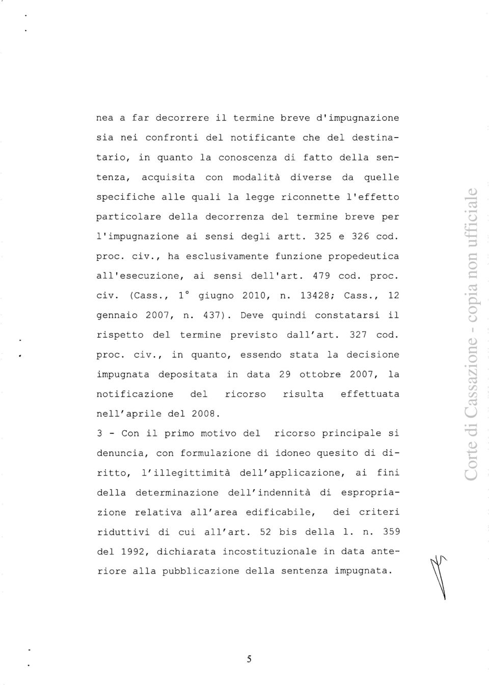 , ha esclusivamente funzione propedeutica all'esecuzione, ai sensi dell'art. 479 cod. proc. civ. (Cass., 1 0 giugno 2010, n. 13428; Cass., 12 gennaio 2007, n. 437).